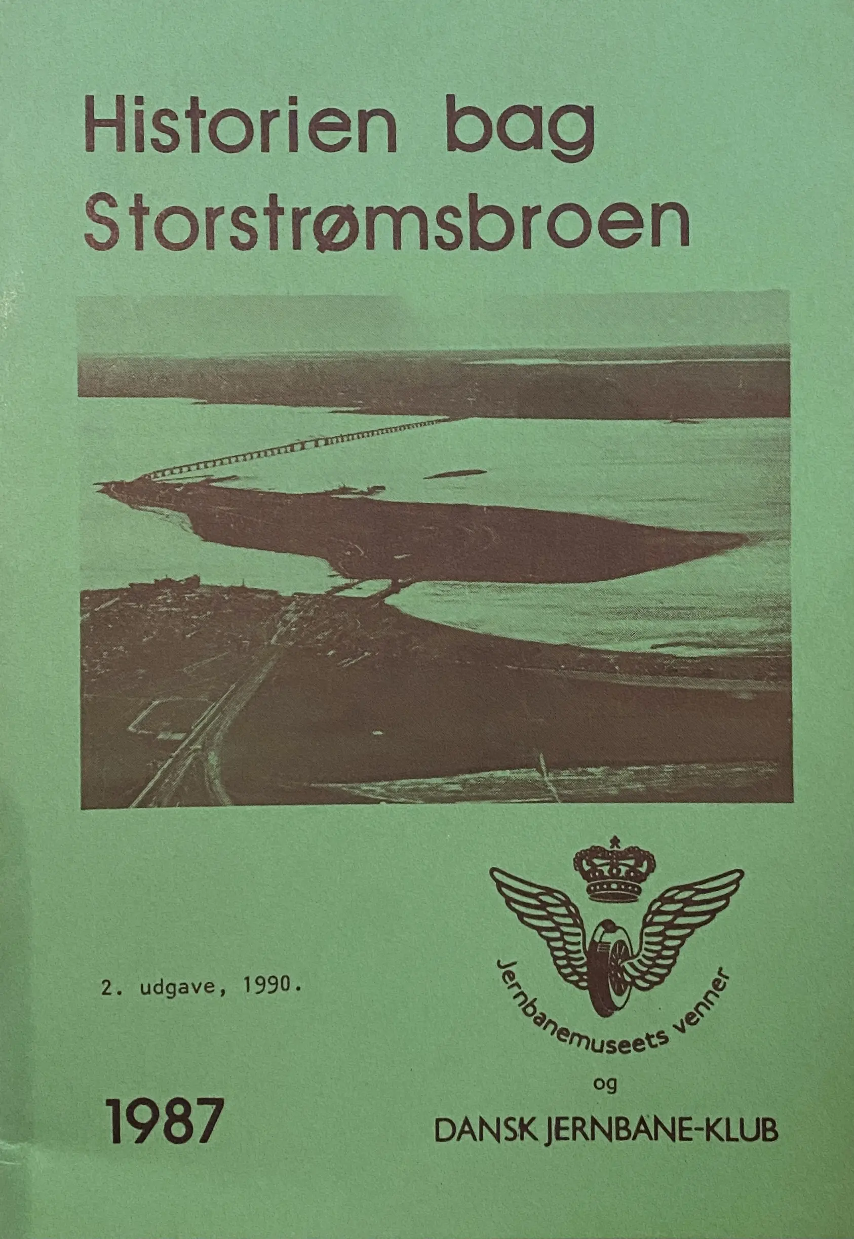 Historien bag Storstrømsbroen : Jernbanens barndom ned over Sjælland og broens 100 årige historie
