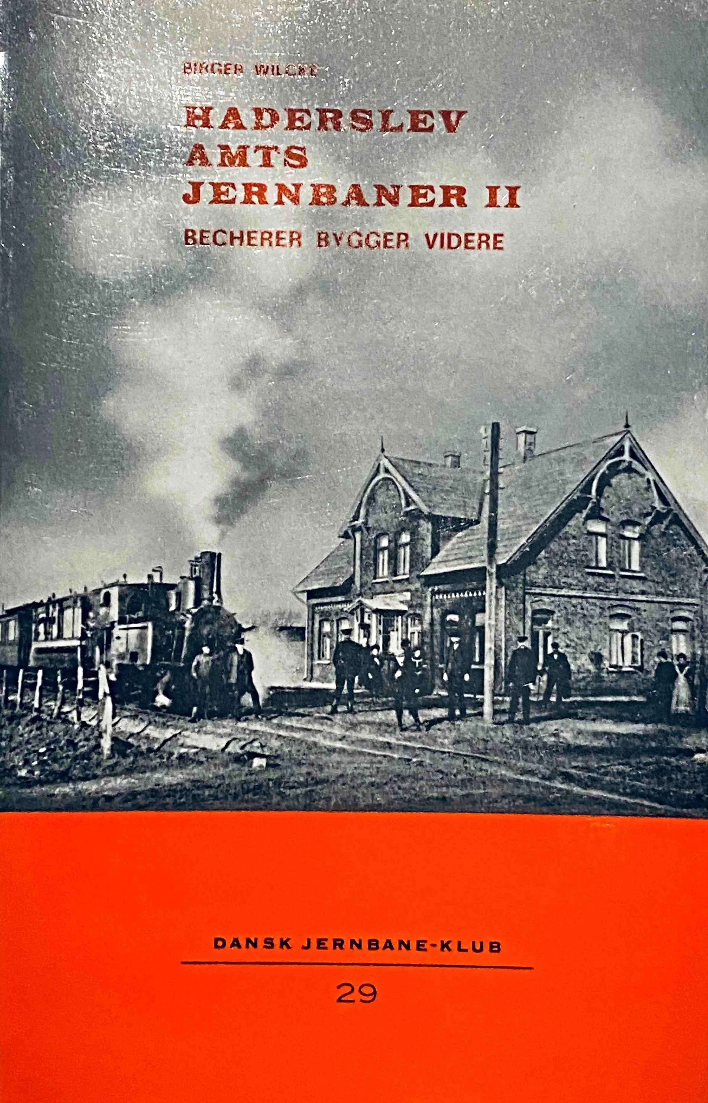 Haderslev Amts Jernbaner II (Becherer Bygger Videre) (Dansk Jernbane-Klub: 29)