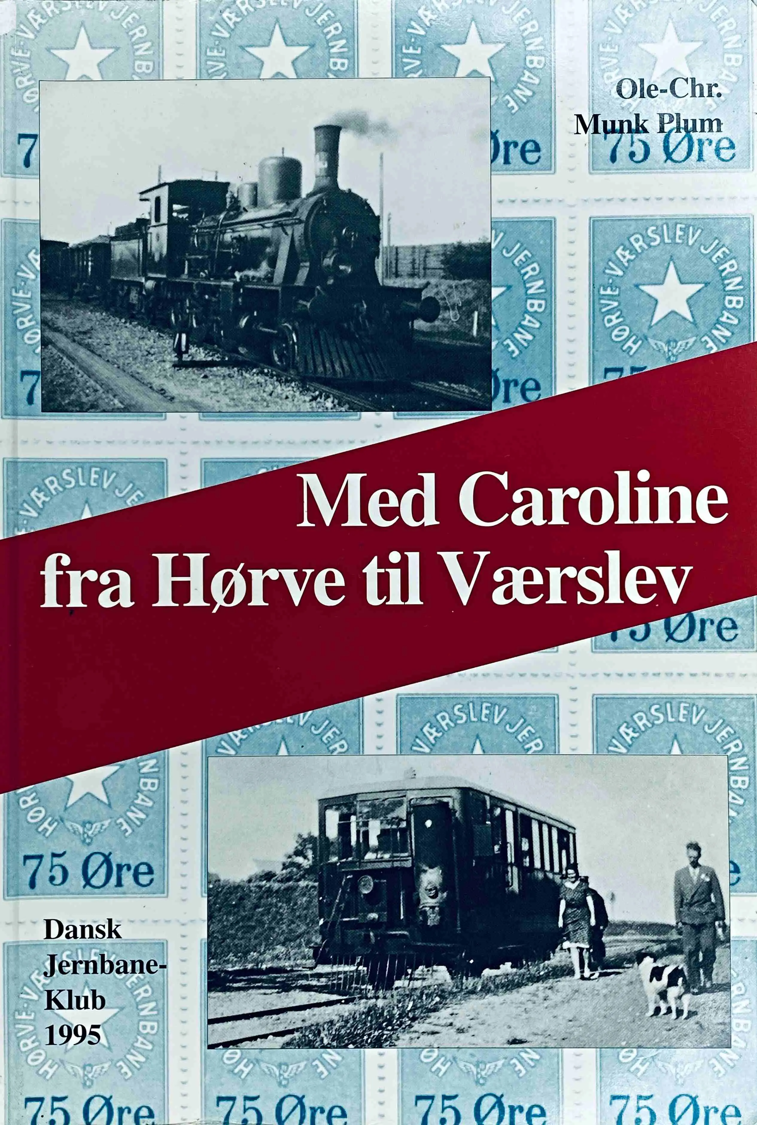 Med Caroline fra Hørve til Værslev - Hørve-Værslev jernbane, 1919-1956 (Dansk Jernbane-Klub: 47)