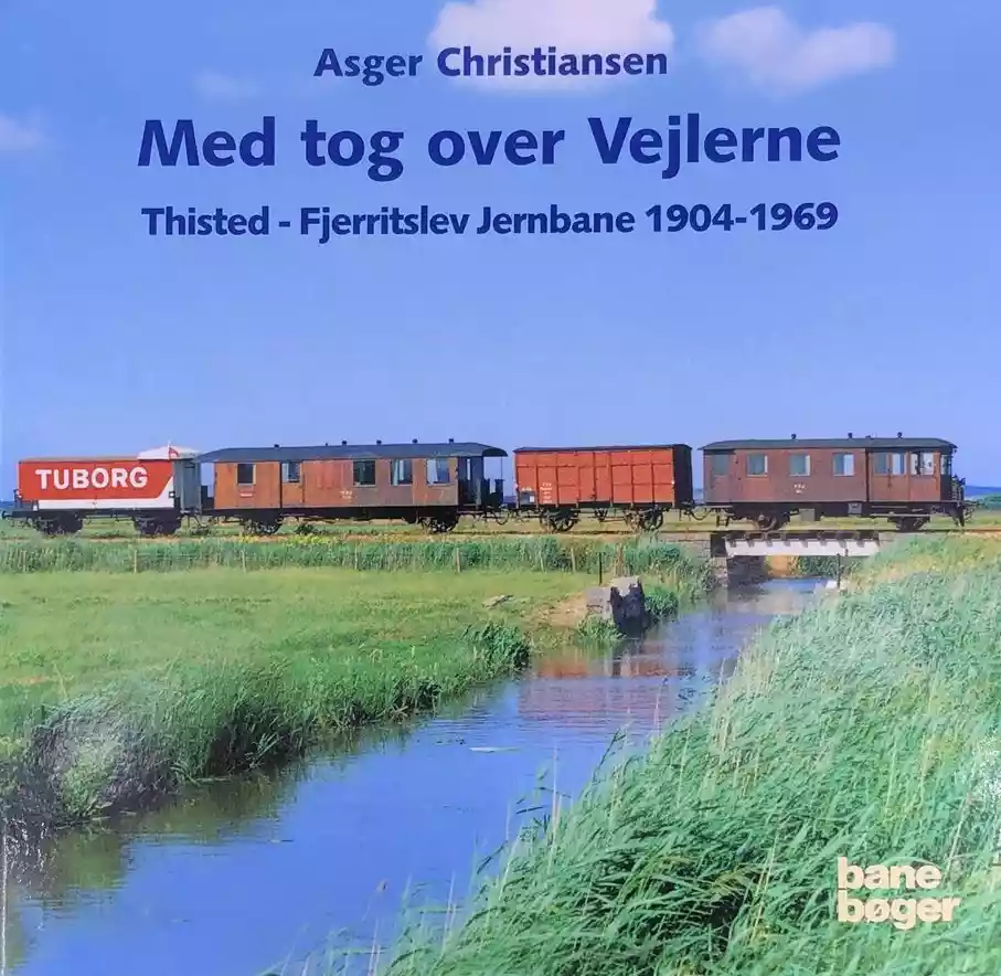 Med tog over Vejlerne : Thisted-Fjerritslev Jernbane 1904-1969