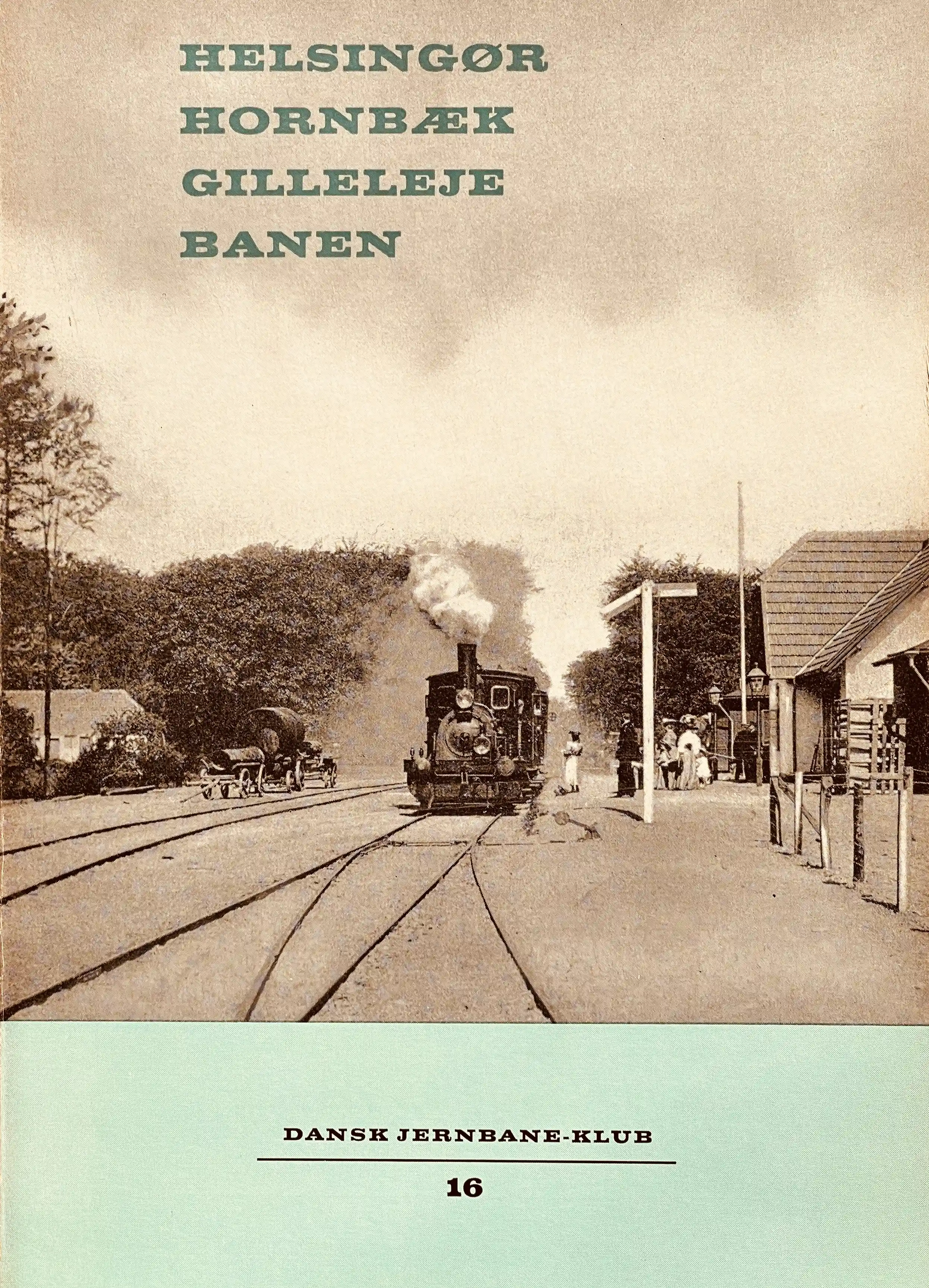 Helsingør - Hornbæk - Gilleleje Banen (Dansk Jernbane-Klub: 16)