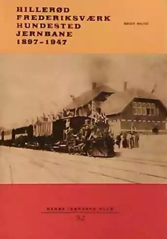 Hillerød - Frederiksværk - Hundested Jernbane 1897-1947 (Dansk Jernbane-Klub: 32)