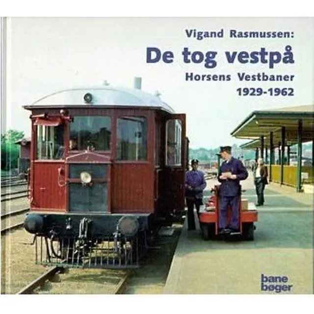 De tog vestpå - Horsens vestbaner 1929-1962