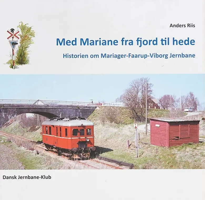 Med Mariane fra fjord til hede -  Historien om Mariager-Fårup-Viborg Jernbane (Dansk Jernbane-Klub: 53)