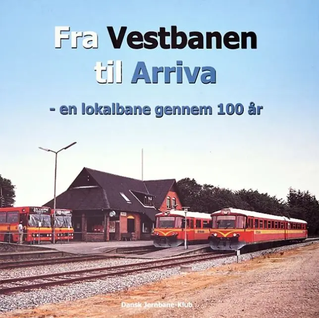 Fra Vestbanen til Arriva – en lokalbane gennem 100 år (Dansk Jernbane-Klub: 54)